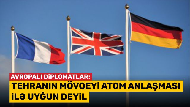 Avropalı diplomatlar: Tehranın mövqeyi atom anlaşması ilə uyğun deyil